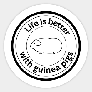 Life is better with Guinea Pigs - black Sticker